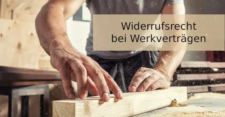 Widerrufsrecht bei Werkverträgen | Handwerker unterliegen auch einem Widerrufsrecht | Entfall Werklohnanspruch